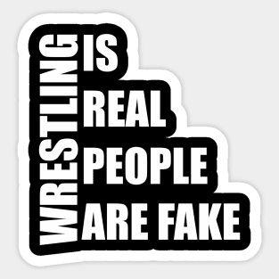 wrestling is real people are fake Sticker